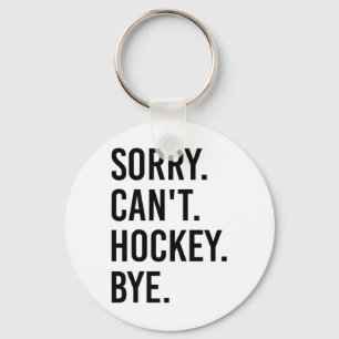 Sorry Can't Hockey Bye Funny Hockey Player (1) Key Ring