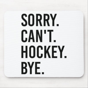 Sorry Can't Hockey Bye Funny Hockey Player (1)  Mouse Mat