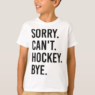Sorry Can't Hockey Bye Funny Hockey Player (1)  T-Shirt
