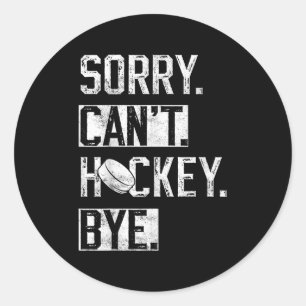 Sorry Can't Hockey Bye Funny Hockey Player Vintage Classic Round Sticker