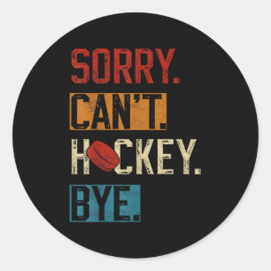 Sorry Can't Hockey Bye Funny Hockey Player Vintage Classic Round Sticker