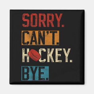 Sorry Can't Hockey Bye Funny Hockey Player Vintage Magnet