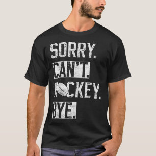 Sorry Can't Hockey Bye Funny Hockey Player Vintage T-Shirt