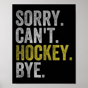 Sorry Can't Hockey Bye Funny Hockey Poster