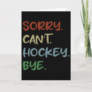 Sorry Can't Hockey Bye Hockey Lover Sport I Love H Card