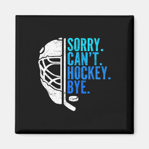 Sorry Can't Hockey Bye Ice Hockey For Hockey Fan P Magnet