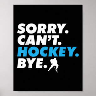 Sorry Can't Hockey Bye Ice Hockey Player Coach Goa Poster