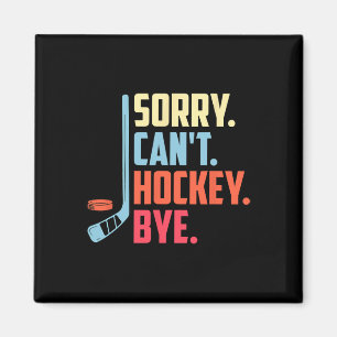 Sorry Cant. Hockey Bye Ice Hockey Sport Magnet
