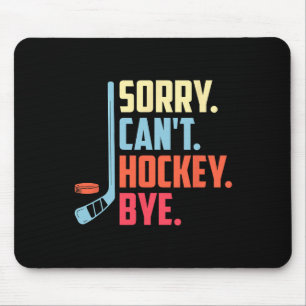 Sorry Cant. Hockey Bye Ice Hockey Sport Mouse Mat