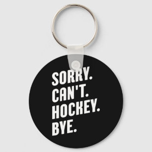 Sorry. Can't. Hockey. Bye. Key Ring