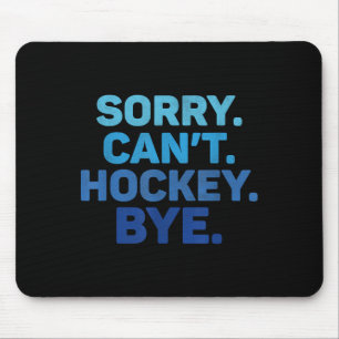Sorry Can't Hockey Bye  Mouse Mat