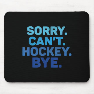 Sorry Can't Hockey Bye Mouse Mat
