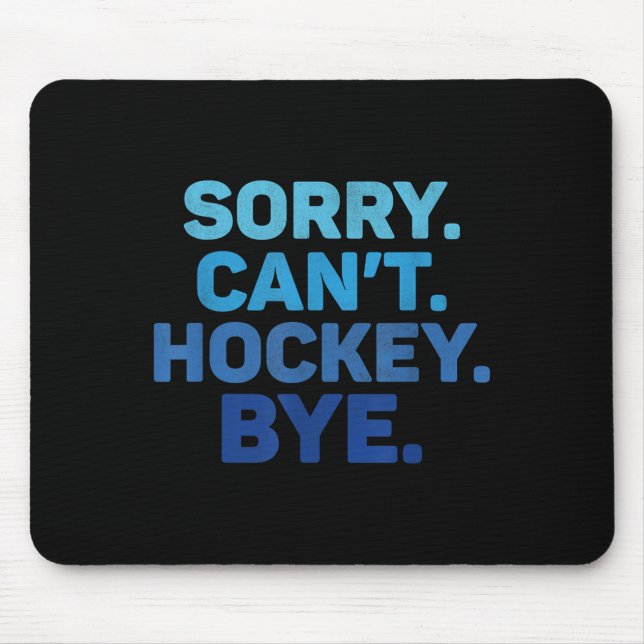 Sorry Can't Hockey Bye  Mouse Mat (Front)