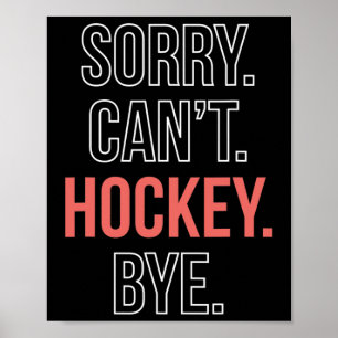 Sorry. Cant. Hockey. Bye. Poster