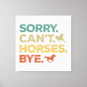 Sorry Can't Horses Bye Canvas Print