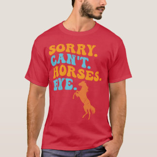 Sorry Cant Horses Bye Funny Horse boy T-Shirt