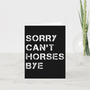 Sorry Can't Horses Bye Funny Horse  Card