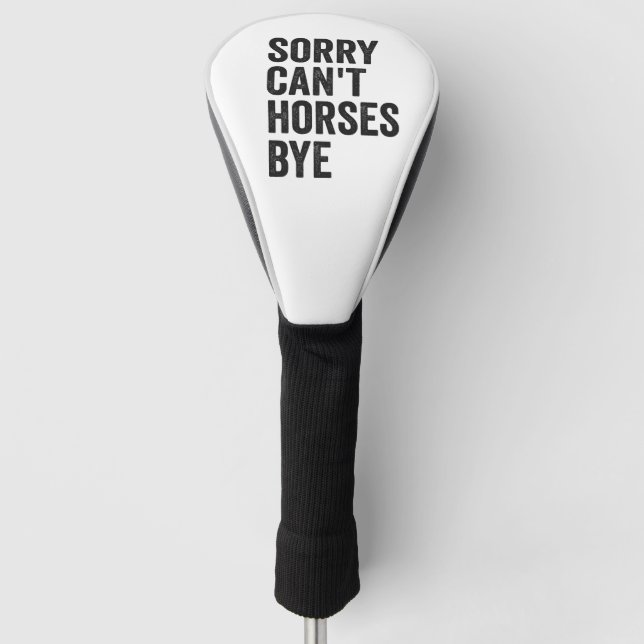 Sorry Can't Horses Bye Funny Horse Equestria Gift  Golf Head Cover (Front)