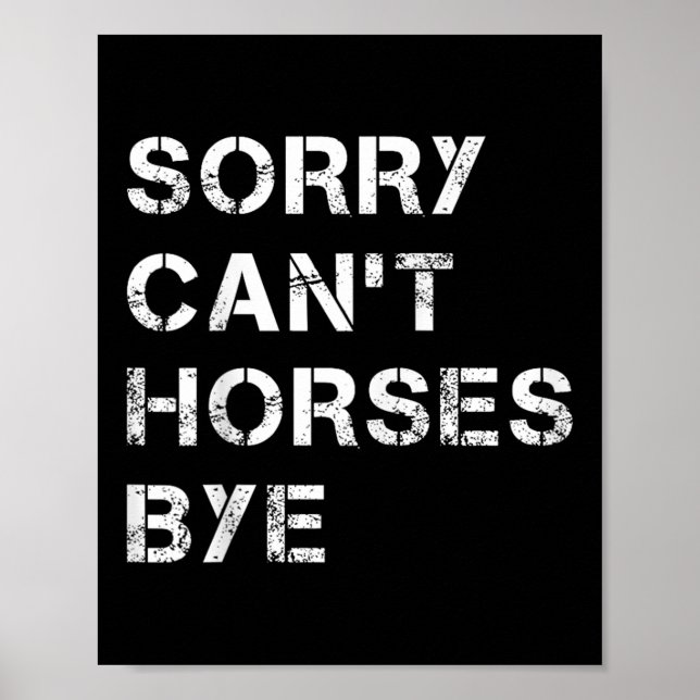 Sorry Can't Horses Bye Funny Horse  Poster (Front)