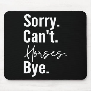 Sorry Cant Horses Bye Funny Horse Riding Ranch Hor Mouse Mat