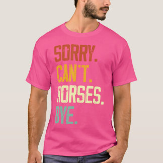 Sorry Can'T Horses Bye Funny Riding Equestrian Vin T-Shirt