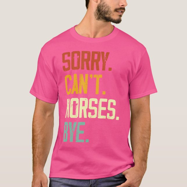Sorry Can'T Horses Bye Funny Riding Equestrian Vin T-Shirt (Front)