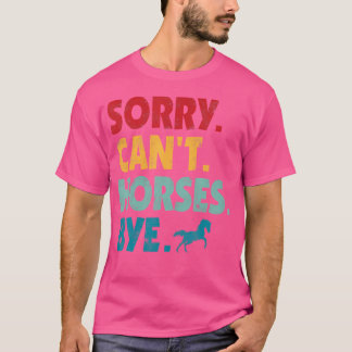 Sorry Can'T Horses Bye Girls Horse Riding Women T-Shirt