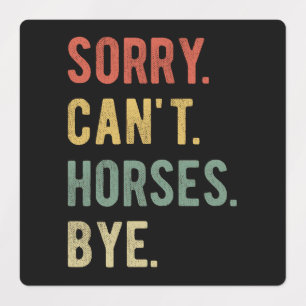 Sorry Can't Horses Bye II
