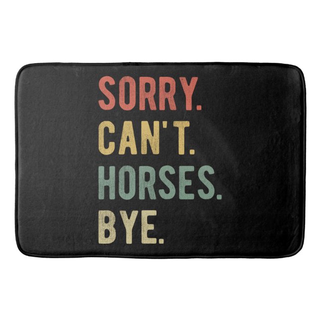 Sorry Can't Horses Bye II Bath Mat (Front)