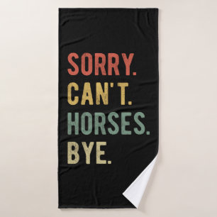 Sorry Can't Horses Bye II Bath Towel Set