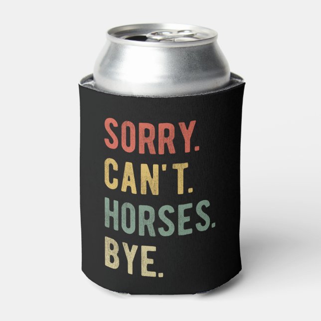 Sorry Can't Horses Bye II Can Cooler (Can Front)