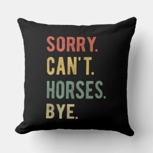 Sorry Can't Horses Bye II Cushion
