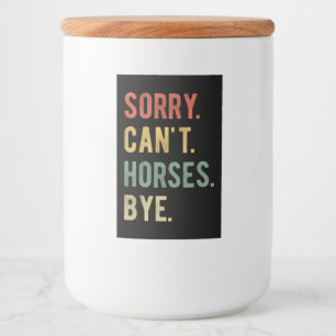 Sorry Can't Horses Bye II Food Label