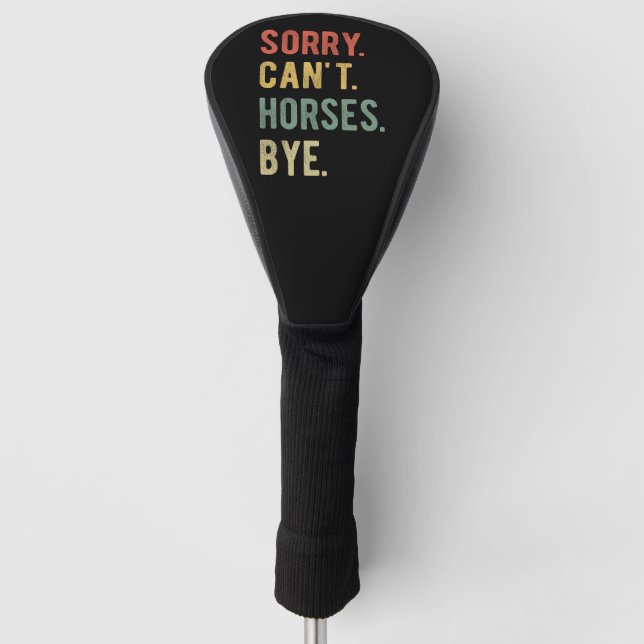 Sorry Can't Horses Bye II Golf Head Cover (Front)