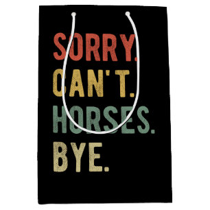 Sorry Can't Horses Bye II Medium Gift Bag