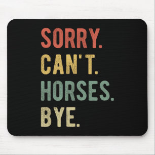 Sorry Can't Horses Bye II Mouse Mat