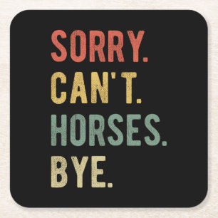 Sorry Can't Horses Bye II Square Paper Coaster