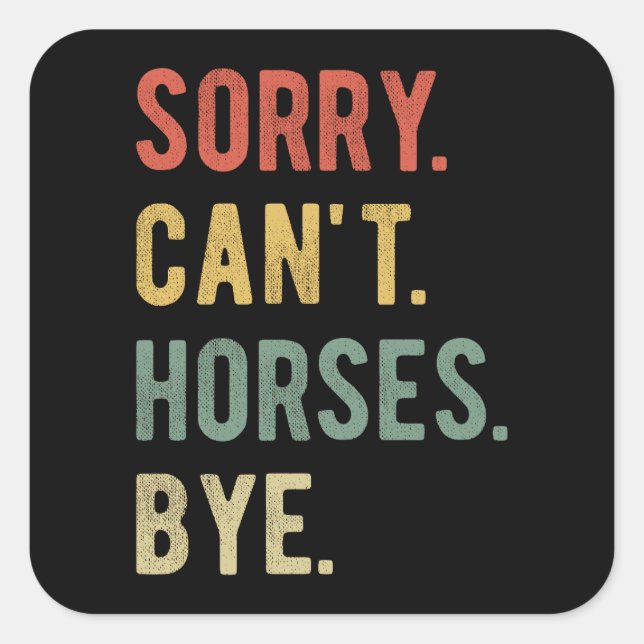 Sorry Can't Horses Bye II Square Sticker (Front)
