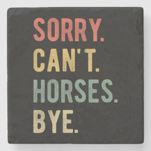 Sorry Can't Horses Bye II Stone Coaster