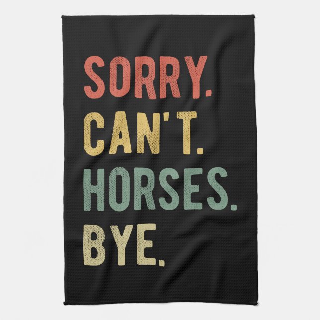 Sorry Can't Horses Bye II Tea Towel (Vertical)