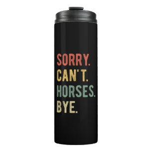 Sorry Can't Horses Bye II Thermal Tumbler