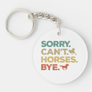 Sorry Can't Horses Bye Key Ring