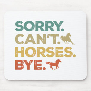 Sorry Can't Horses Bye Mouse Mat
