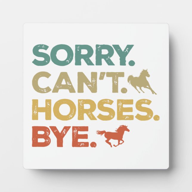 Sorry Can't Horses Bye Plaque (Front)