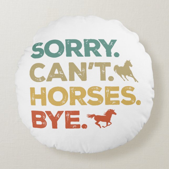 Sorry Can't Horses Bye Round Cushion (Front)