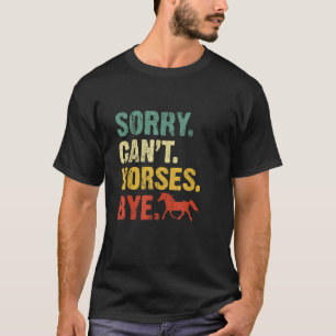 Sorry Can't Horses Bye Vintage Horseback Riding T-Shirt