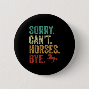 Sorry Can't Horses Bye Vintage Horseback Riding Wo 6 Cm Round Badge