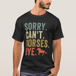 Sorry Cant Horses Bye Vintage Horseback Riding Wom T-Shirt