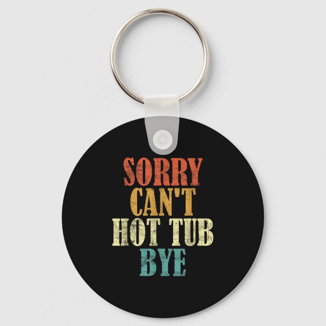 Sorry Can't Hot Tub Bye Funny Hot Tub Lovers Vinta Key Ring (Front)
