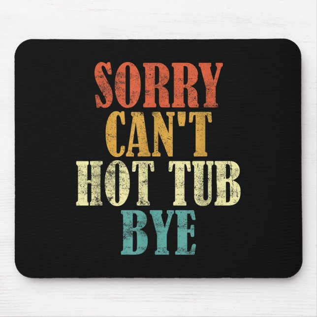 Sorry Can't Hot Tub Bye Funny Hot Tub Lovers Vinta Mouse Mat (Front)